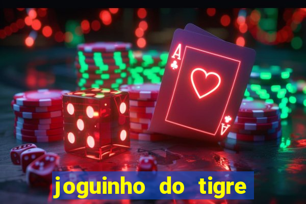 joguinho do tigre para ganhar dinheiro